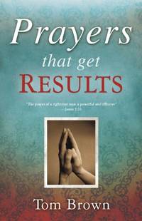 Prayers That Get Results by Brown, Tom