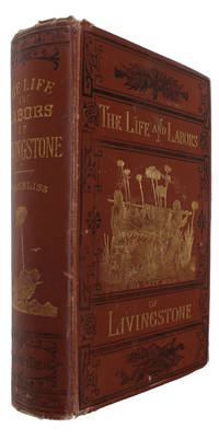 The Life and Labors of David Livingstone, Covering His Entire Career in Southern and Central Africa.