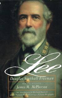 LEE : AN ABRIDGMENT IN ONE VOLUME OF THE FOUR-VOLUME R.E. LEE BY DOUGLAS  SOUTHALL FREEMAN