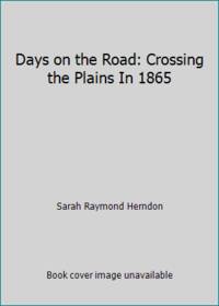 Days on the Road: Crossing the Plains In 1865