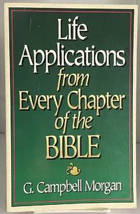 Life Applications From Every Chapter of the Bible by Morgan, G. Campbell - 1994