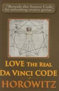 LOVE the Real Da Vinci CODE: Maximizing Your Creative Genius Health and Wealth Through Divine Communion