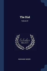 The Dial; Volume 21 by Moore, Marianne