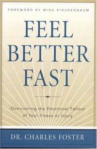 Feel Better Fast: Overcoming the Emotional Fallout of Your Illness or Injury