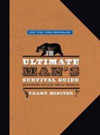 The Ultimate Man&#039;s Survival Guide: Rediscovering the Lost Art of Manhood by Frank Miniter - 2009-07-01