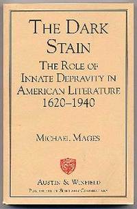 image of The Dark Stain: The Role of Innate Depravity in American Literature 1620-1940