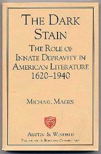 The Dark Stain: The Role of Innate Depravity in American Literature 1620 1940