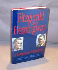 Fitzgerald and Hemingway: A Dangerous Friendship.