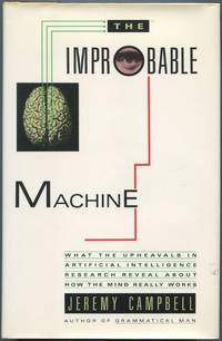 The Improbable Machine: What the Upheavals in Artificial Intelligence Research Reveal About How the Mind Really Works