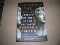 Alexander the Great: Journey to the End of the Earth by Norman F. Cantor