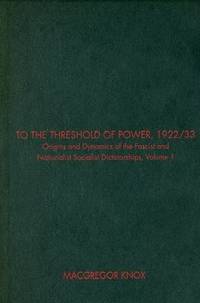 To the Threshold of Power, 1922/33: Volume 1