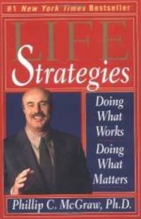 Life Strategies: Doing What Works, Doing What Matters by Phillip C. McGraw - Paperback - 2000-04-09 - from Books Express (SKU: 0786884592n)