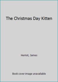 The Christmas Day Kitten by James Herriot The Christmas Day Kitten by James Herriot