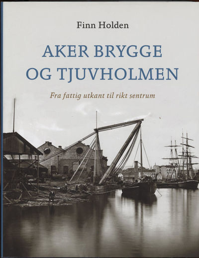 Aker brygge og Tjuvholmen. Fra fattig utkant til…