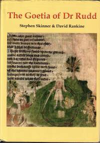 The Goetia of Dr. Rudd: Lemegeton Clavicula Salomonis including Ars Almadel, Ars Paulina, Theurgia-Goetia, Liber Malorum Sprituum seu Goetia. With a Study of the Techniques of Evocation in the Context of the Angel Magic Tradition of the Seventeenth Century