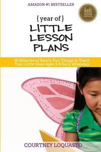 Year of Little Lesson Plans : 10 Minutes of Smart, Fun Things to Teach Your Little Ninjas Ages...