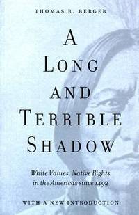 Long and Terrible Shadow : White Values and Native Rights in the Americas since 1492