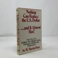 Nothing Can Replace the U.S. Dollar ... and It Almost Has!: How you can multiply your money...