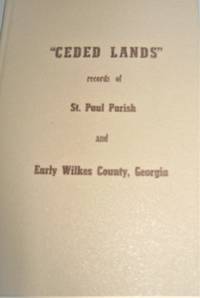 Ceded Lands: Records of St. Paul Parish and Early Wilkes County, Georgia