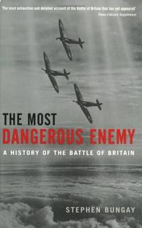 image of The Most Dangerous Enemy: A History of the Battle of Britain