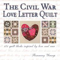 Civil War Love Letter Quilt : 121 Quilt Blocks Inspired by Love and War