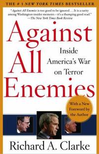 Against All Enemies : Inside America&#039;s War on Terror by Richard A. Clarke - 2004