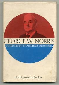 George W. Norris: Gentle Knight of American Democracy