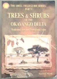Trees & Shrubs of the Okavango Delta: Medicinal Uses and Nutritional Value (Shell Field Guide...