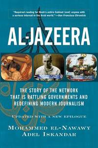 Al-Jazeera : The Story of the Network That Is Rattling Governments and Redefining Modern...