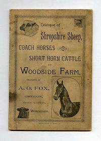 Catalogue of the Shropshire Sheep, Coach Horses and Short Horn Cattle at Woodside Farm, Property of A.O. Fox, Oregon, Dane County, Wisconsin