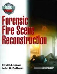 Forensic Fire Scene Reconstruction (Brady Fire) by David J. Icove - 2003-02-03