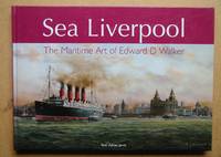 Sea Liverpool: The Maritime Art of Edward D. Walker. by Jarvis, Dr Adrian - 2006