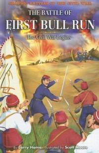 The Battle of First Bull Run : The Civil War Begins