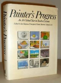 Painter's Progress - An Art School Year in Twelve Lessons