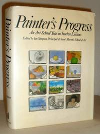 Painter&#039;s Progress - An Art School Year in Twelve Lessons by Ian Simpson, with Tom Robb and Fred Cuming - 1983