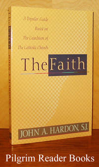 The Faith: A Popular Guide Based on the Catechism of the Catholic Church. by Hardon SJ., John A - 1995