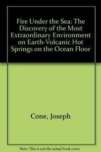 image of Fire Under the Sea: The Discovery of the Most Extraordinary Environment on Earth-Volcanic Hot Springs on the Ocean Floor