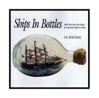 SHIPS IN BOTTLES - Build Your Own Scale Model of a Legendary Ship in a Bottle