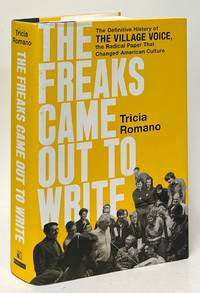 The Freaks Came Out to Write; The Definitive History of The Village Voice, the Radical Paper That Changed American Culture