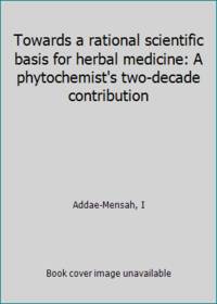 Towards a rational scientific basis for herbal medicine: A phytochemist's two-decade contribution
