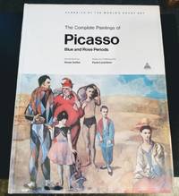 THE COMPLETE PAINTINGS OF PICASSO, BLUE and ROSE PERIODS