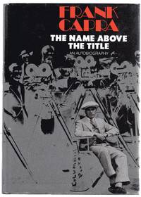 The Name Above the Title : An Autobiography by Capra, Frank - 1972