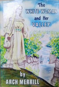 The White Woman and Her Valley by Merrill, Arch - 1955