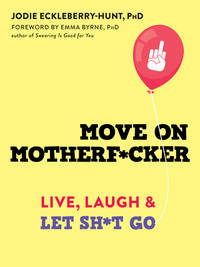 Move on Motherf*cker : How to Shut down Your Inner Critic with Mindfulness and Profanity