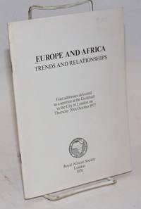 Europe and Africa: trends and relationships: four addresses delivered to a seminar at the Guildhall in the City of London on Thursday 20th October 1977