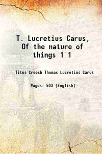 T. Lucretius Carus of the nature of things Volume 1 1714