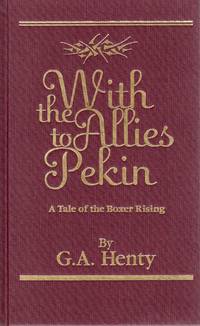 WITH THE ALLIES TO PEKIN; A TALE OF THE RELIEF OF THE LEGATIONS