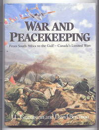 WAR AND PEACEKEEPING:  FROM SOUTH AFRICA TO THE GULF - CANADA&#039;S LIMITED WARS. by Granatstein, J.L. and Bercuson, David J - 1991