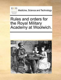 Rules and Orders for the Royal Military Academy at Woolwich