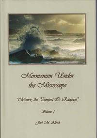 Mormonism Under the Microscope: "Master, the Tempest is Raging!": Volume 1